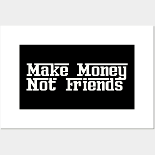 Make Money Not Friends Posters and Art